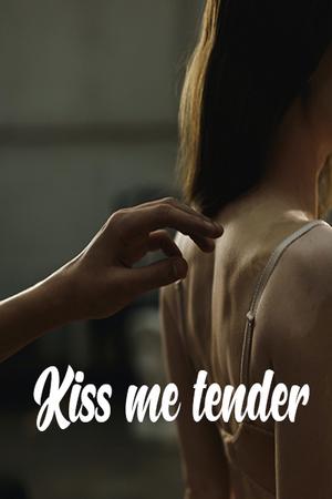 Kiss me tender