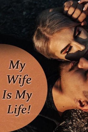 My Wife Is My Life!