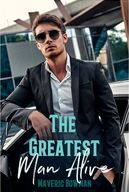 The Greatest Man Alive By Maveric Bowman