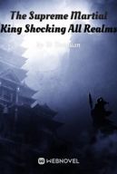 The Supreme Martial King Shocking All Realms